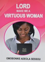 Lord Make Me A Virtuous Woman